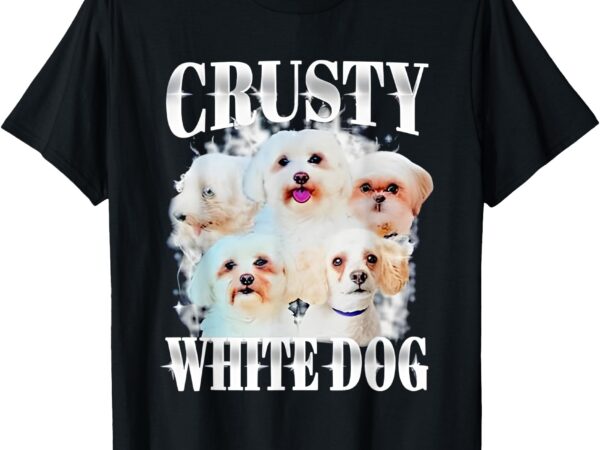 Crusty white dog funny for men women t-shirt