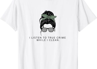 Cute Cleaning Lady – True Crime Podcast T-Shirt