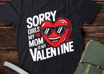 DA48-Sorry Girls My Mom Is My Valentine Valentines Day Cute