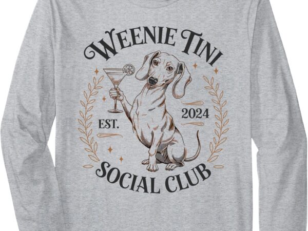 Dachshund weenie tini social club lover funny weiner dog long sleeve t-shirt