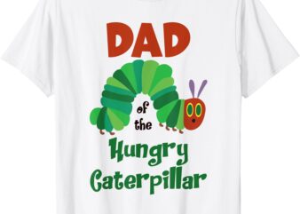 Dad Of The Hungry Caterpillar 1st Birthday Boys Girls T-Shirt