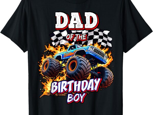 Dad of the birthday boy monster truck birthday novelty t-shirt