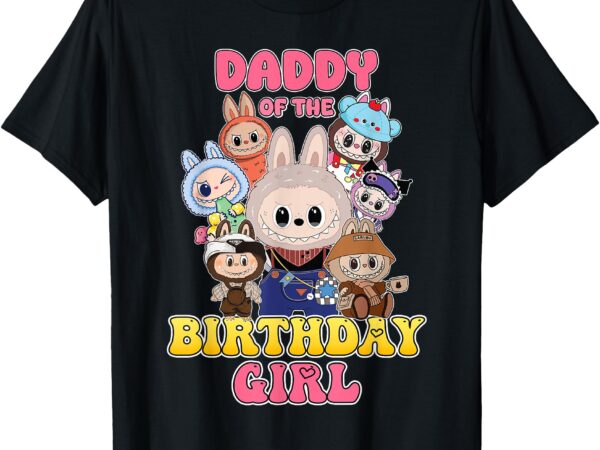 Daddy of the birthday girl cute labubu funny the monsters t-shirt