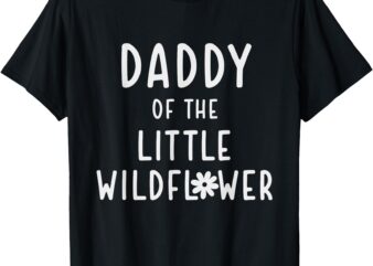 Daddy of the Little Wildflower T-Shirt