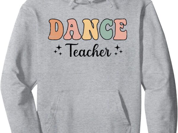 Dance teacher funny teaching retro groovy for women men pullover hoodie t shirt vector illustration