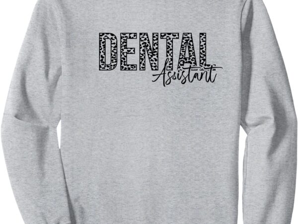 Dental assistant sweatshirt