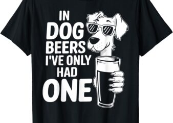 Dog Beers I’ve Only Had One Funny Dog Lover Beer Drinking T-Shirt