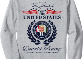 Donald Trump 45 & 47 Inauguration Day January 20, 2025 Sweatshirt