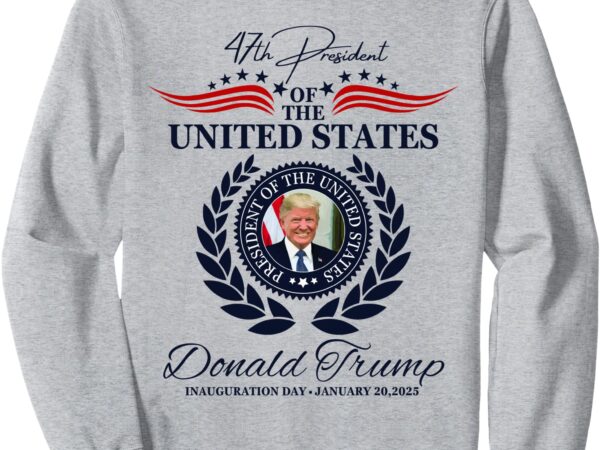 Donald trump 45 & 47 inauguration day january 20, 2025 sweatshirt