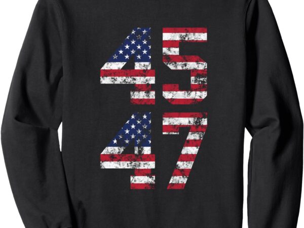 Donald trump 45 47 president inauguration day 2025 sweatshirt