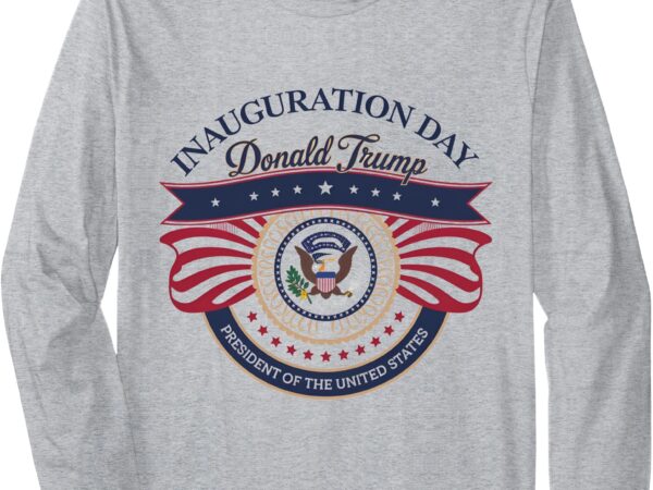 Donald trump inauguration day 2025 47th president usa flag long sleeve t-shirt