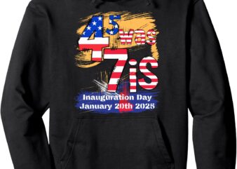 Donald Trump Inauguration Day 2025 47th President USA Flag Pullover Hoodie