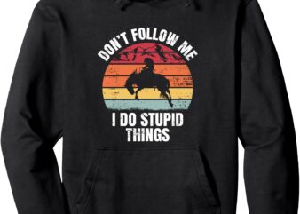 Don’t Follow Me I Do Ranch Bronc Riding Cowboy Horse Rodeo Pullover Hoodie