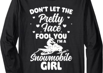 Dont Let The Pretty Face Fool You Snowmobile Winter Long Sleeve T-Shirt