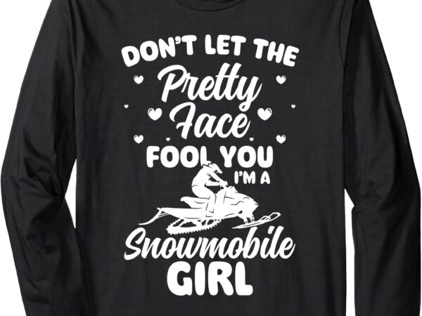 Dont let the pretty face fool you snowmobile winter long sleeve t-shirt