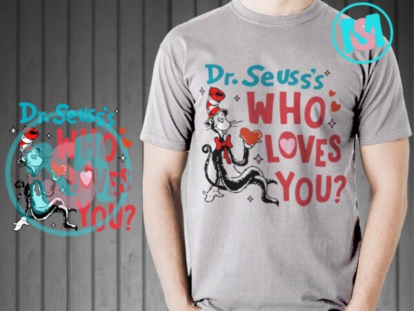 Drseuss’s who loves you svg, happy valentine’s day svg, dr.seuss svg t shirt vector illustration