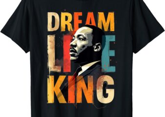 Dream Like King Martin Black History Month I Have A Dream T-Shirt