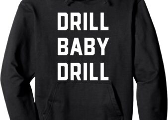 Drill Baby Drill oil gas Energy Industry President Trump Pullover Hoodie