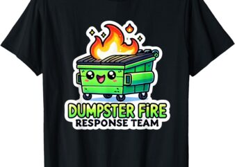 Dumpster Fire Response Team Funny Meme T-Shirt