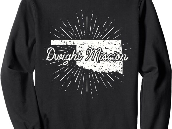 Dwight mission oklahoma sweatshirt