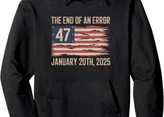 End of an Error January 20 2025 President Inauguration Pullover Hoodie vector clipart