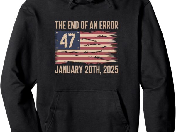 End of an error january 20 2025 president inauguration pullover hoodie vector clipart