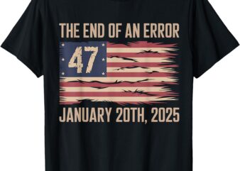 End of an Error January 20 2025 President Inauguration T-Shirt