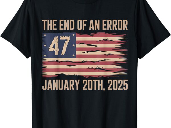 End of an error january 20 2025 president inauguration t-shirt