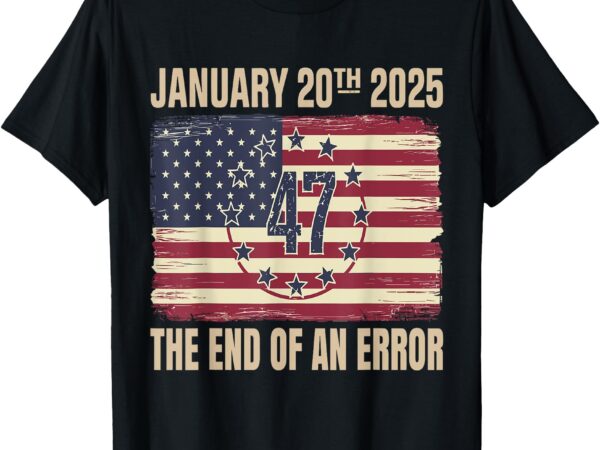 End of an error on january 20 2025 inauguration day t-shirt