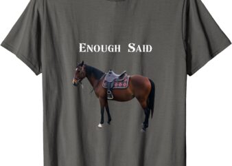 Enough Said T-Shirt