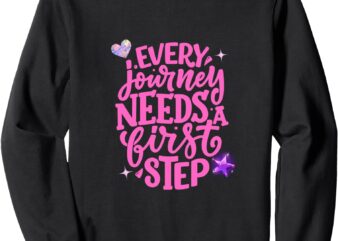 Every journey needs a first step Sweatshirt