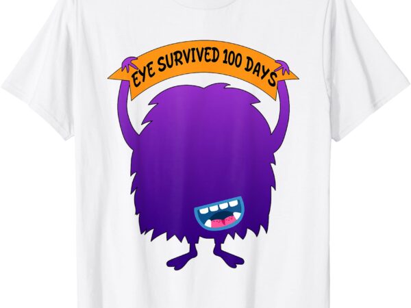 Eye survived 100 days monster school _ ready for googly eyes t-shirt