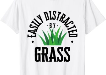 FUNNY LAWN CARE Easily Distracted By Grass T-Shirt