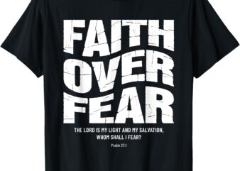 Faith Over Fear Bible Verse Inspirational Christian T-Shirt