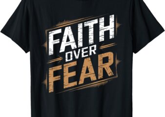 Faith Over Fear Cool Christian Inspirational Graffiti T-Shirt