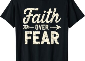 Faith Over Fear Inspirational Motivational Vintage Christian T-Shirt