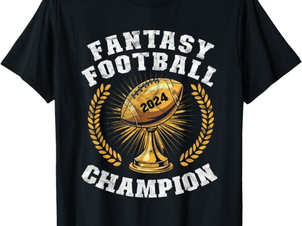 Fantasy football 2024 champion draft fantasy football champ t-shirt