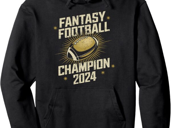 Fantasy football 2024 champion fantasy football pullover hoodie t shirt graphic design