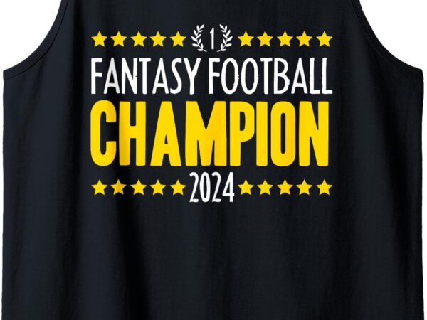 Fantasy league champ 2024 winner fantasy football champion tank top t shirt graphic design