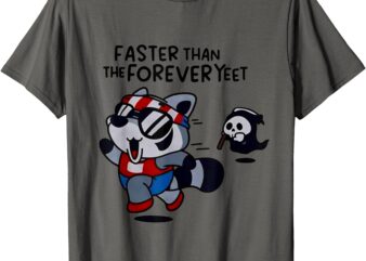 Faster Than The Forever Yeet Run Away Faster T-Shirt