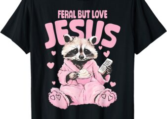 Feral But Loves Jesus Christian Valentines Day Raccoon Lover T-Shirt