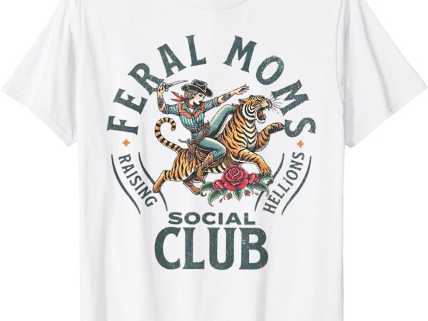 Feral moms social club trendy mom apparel t-shirt