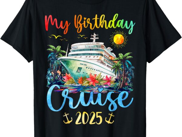 Festive my birthday cruise ship party 2025 men, women, kids t-shirt