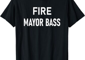 Fire Bass Recall Los Angeles Mayor Karen Bass T-Shirt