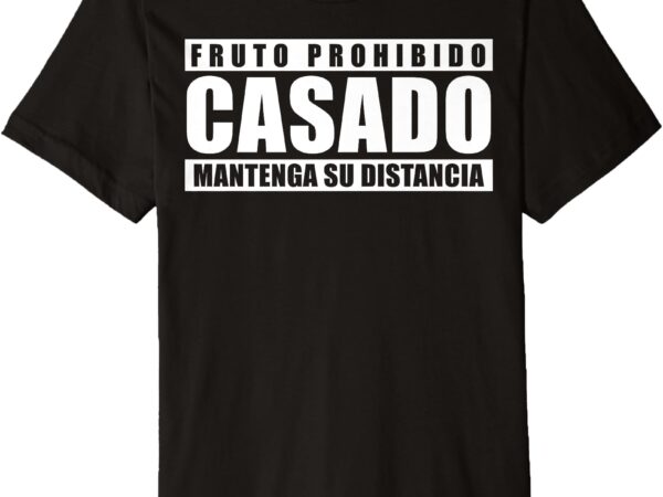 Fruto prohibido casado mantenga su distancia premium t-shirt