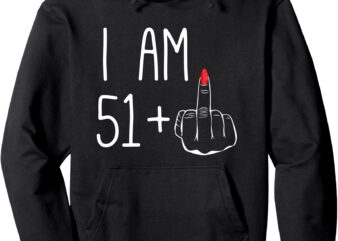 Funny 52nd Birthday Women Girl_ I Am 51+1 Middle Finger FCK Pullover Hoodie