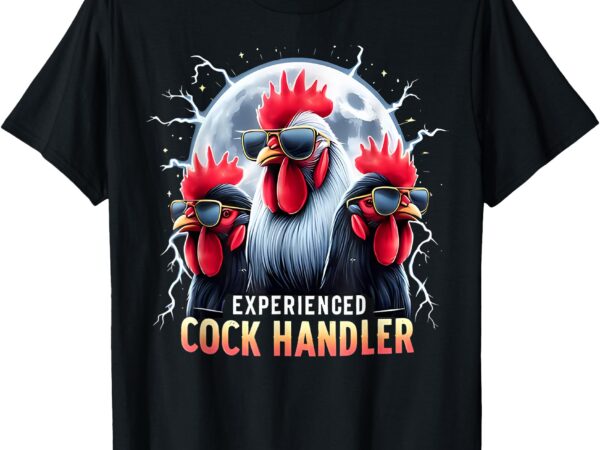 Funny adult humor experienced cock handler inappropriate t-shirt