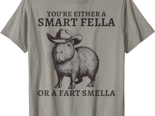 Funny capybara you’re either a smart fella or a fart smella t-shirt