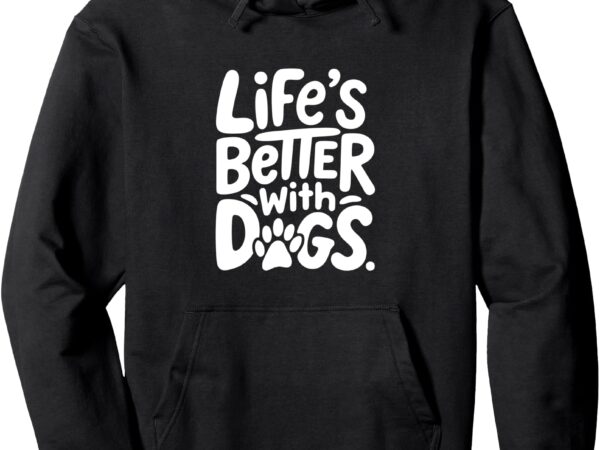 Funny dog quote life is better with dogs white graphic pullover hoodie