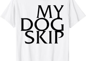 Funny Dog saying My Dog Skip T-Shirt